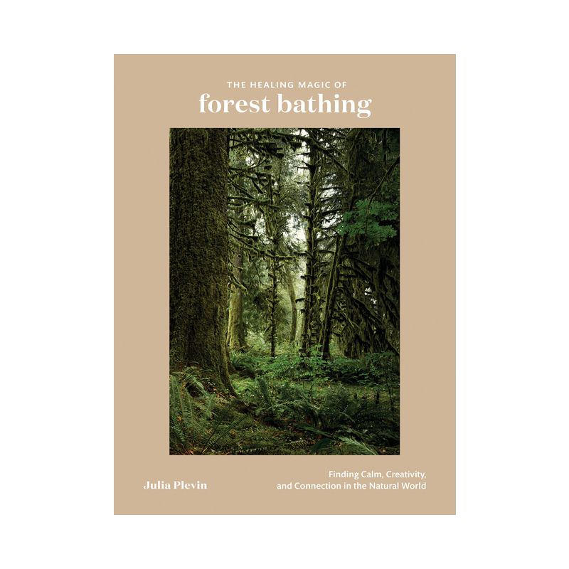 The Healing Magic of Forest Bathing - by  Julia Plevin (Hardcover), 1 of 2