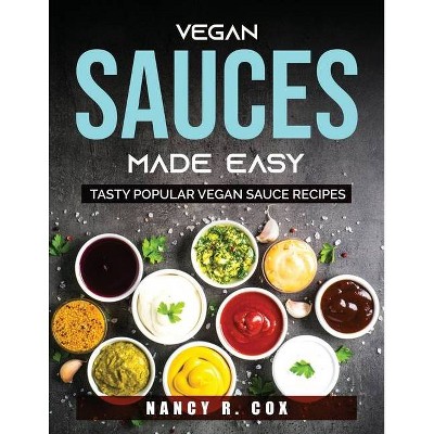 Vegan Sauces Made Easy - by  Nancy R Cox (Paperback)