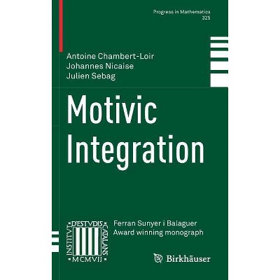 Motivic Integration - (Progress in Mathematics) by  Antoine Chambert-Loir & Johannes Nicaise & Julien Sebag (Hardcover)
