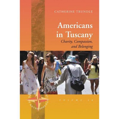 Americans in Tuscany - (New Directions in Anthropology) by  Catherine Trundle (Hardcover)