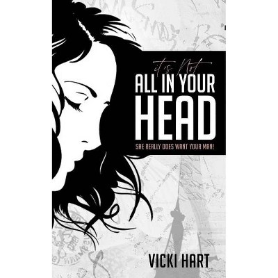 It's Not All in Your Head - by  Vicki Hart (Paperback)