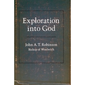 Exploration Into God - by  John a T Robinson (Paperback) - 1 of 1