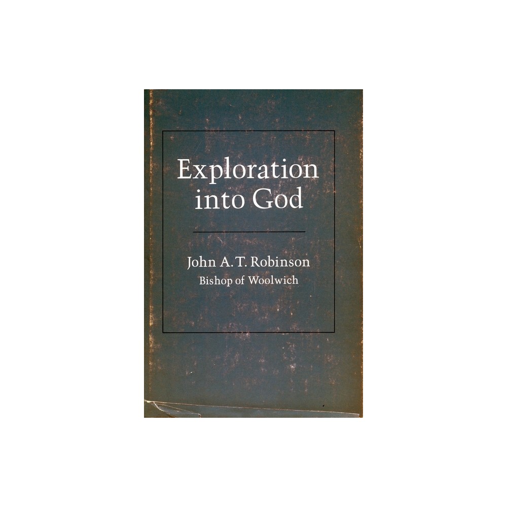 Exploration Into God - by John a T Robinson (Paperback)