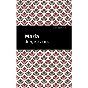 María - (Mint Editions (Tragedies and Dramatic Stories)) by  Jorge Issacs (Paperback) - 1 of 1