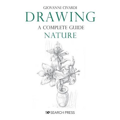 Drawing- A Complete Guide: Nature - by  Giovanni Civardi (Paperback)