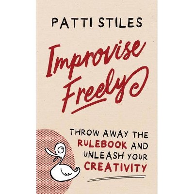 Improvise Freely - by  Patti Stiles (Paperback)