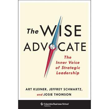 The Wise Advocate - by  Art Kleiner & Josie Thomson & Jeffrey Schwartz (Hardcover)