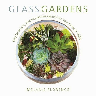  Glass Gardens - by  Melanie Florence (Hardcover) 