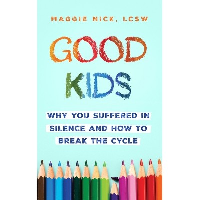 Good Kids - by  Maggie Nick (Paperback)