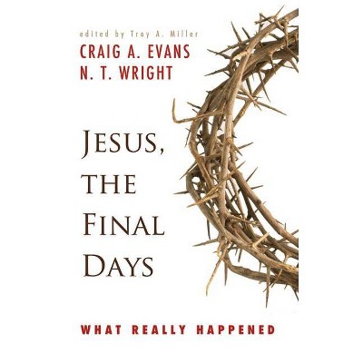 Jesus, the Final Days - by  Craig A Evans & N T Wright (Paperback)