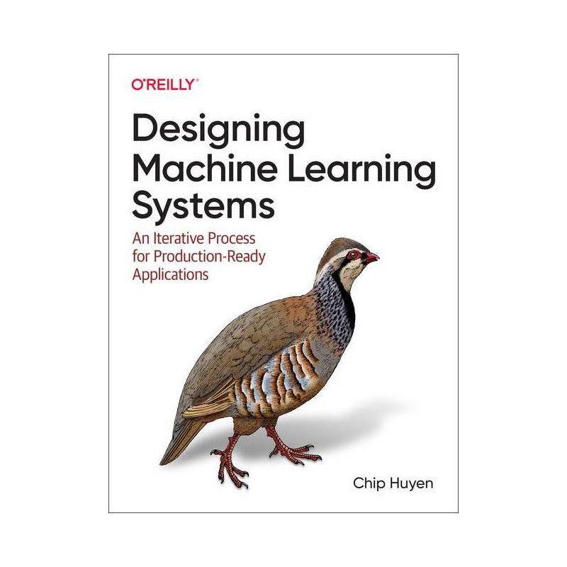 Designing Machine Learning Systems - by  Chip Huyen (Paperback), 1 of 2