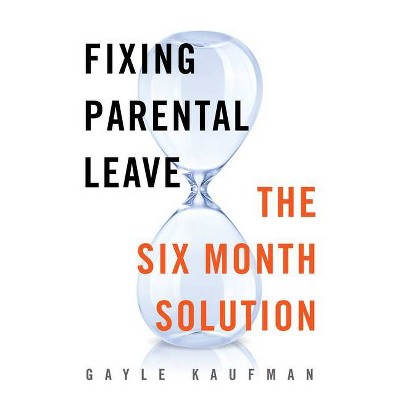 Fixing Parental Leave - by  Gayle Kaufman (Hardcover)