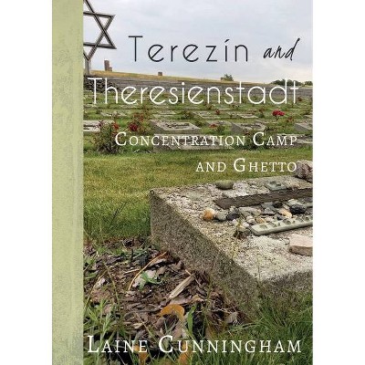 Terezín and Theresienstadt - (Travel Photo Art) by  Laine Cunningham (Paperback)