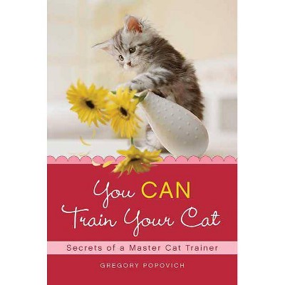 You Can Train Your Cat - by  Gregory Popovich (Paperback)