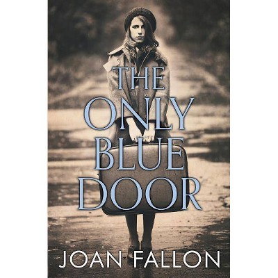 The Only Blue Door - by  Joan Fallon (Paperback)