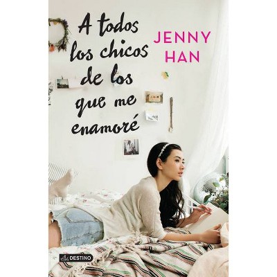 A Todos Los Chicos de Los Que Me Enamoré - by  Jenny Han (Paperback)