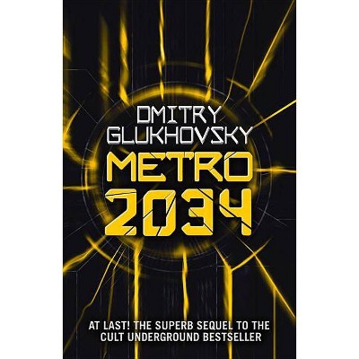 METRO 2034. The sequel to Metro 2033. - (Metro by Dmitry Glukhovsky) by  Dmitry Glukhovsky (Paperback)