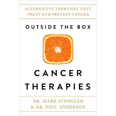 Outside the Box Cancer Therapies - by  Mark Stengler & Paul Anderson (Paperback)