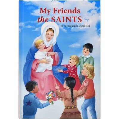 My Friends the Saints - by  Lawrence G Lovasik (Hardcover)