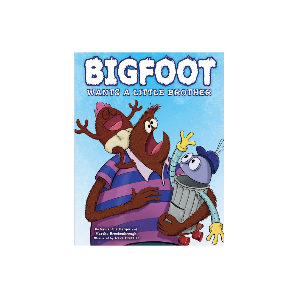 Bigfoot Wants a Little Brother - by Samantha Berger & Martha Brockenbrough (Hardcover)