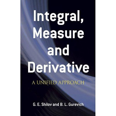 Integral, Measure and Derivative - (Dover Books on Mathematics) by  G E Shilov & B L Gurevich & Mathematics (Paperback)