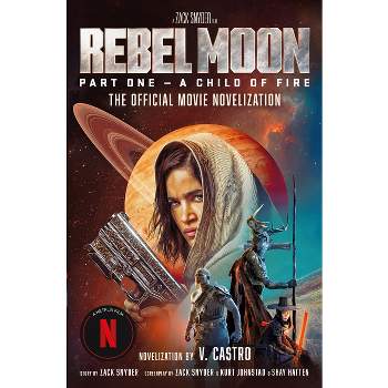 Rebel Moon Part One - A Child of Fire: The Official Novelization - by  V Castro (Paperback)