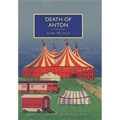 Death of Anton - (British Library Crime Classics) by  Alan Melville (Paperback)