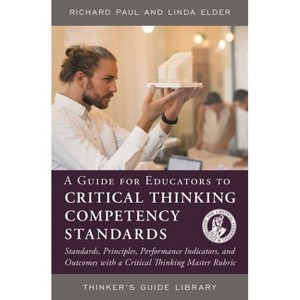 Guide for Educators to Critical Thinking Competency Standards - (Thinker's Guide Library) 2nd Edition by  Richard Paul & Linda Elder (Paperback) - 1 of 1