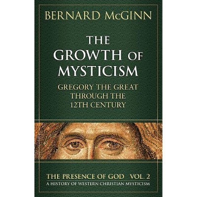 The Growth of Mysticism - (Presence of God) by  Bernard McGinn (Paperback)