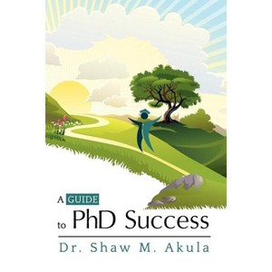 A Guide to PhD Success - by  Shaw M Akula (Paperback) - 1 of 1