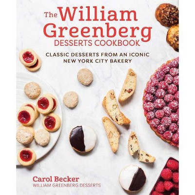 The William Greenberg Desserts Cookbook - by  Carol Becker (Hardcover)