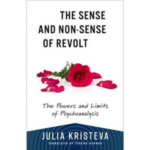 The Sense and Non-Sense of Revolt - (European Perspectives: A Social Thought and Cultural Criticism) by  Julia Kristeva (Paperback) - 1 of 1