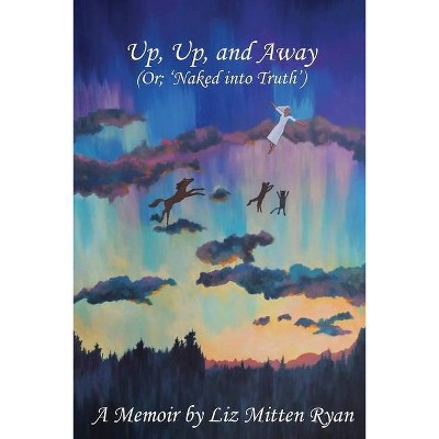 Up, Up, And Away - by  Liz Mitten Ryan (Paperback)