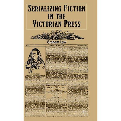 Serializing Fiction in the Victorian Press - by  G Law (Hardcover)