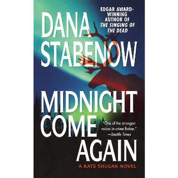 Midnight Come Again - (Kate Shugak Novels) by  Dana Stabenow (Paperback)