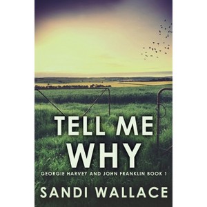 Tell Me Why - (Georgie Harvey and John Franklin) 2nd Edition,Large Print by  Sandi Wallace (Paperback) - 1 of 1