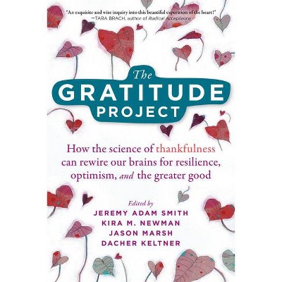 The Gratitude Project - by  Jeremy Adam Smith & Kira M Newman & Jason Marsh & Dacher Keltner (Paperback)