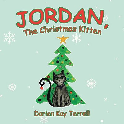 Jordan, the Christmas Kitten - by  Darien Kay Terrell (Paperback)