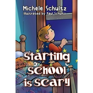 Starting School is Scary - by  Michele Schultz (Paperback) - 1 of 1