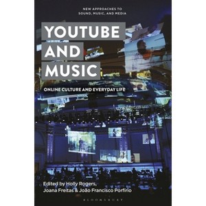 YouTube and Music - (New Approaches to Sound, Music, and Media) by  Holly Rogers & Joana Freitas & João Francisco Porfírio (Paperback) - 1 of 1