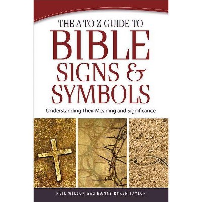  The A to Z Guide to Bible Signs and Symbols - by  Neil Wilson & Nancy Ryken Taylor (Paperback) 