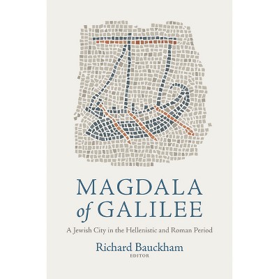 Magdala of Galilee - by  Richard Bauckham (Hardcover)