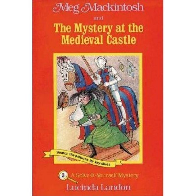 Meg Mackintosh and the Mystery at the Medieval Castle - Title #3 - (Meg Mackintosh Mystery) by  Lucinda Landon (Paperback)