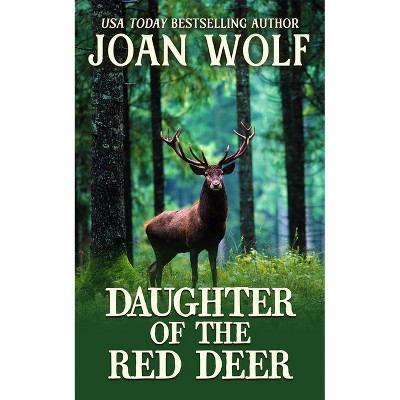 Daughter of the Red Deer - by  Joan Wolf (Paperback)
