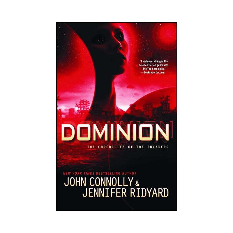 Dominion - (Chronicles of the Invaders) by  John Connolly & Jennifer Ridyard (Paperback), 1 of 2