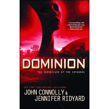 Dominion - (Chronicles of the Invaders) by  John Connolly & Jennifer Ridyard (Paperback)