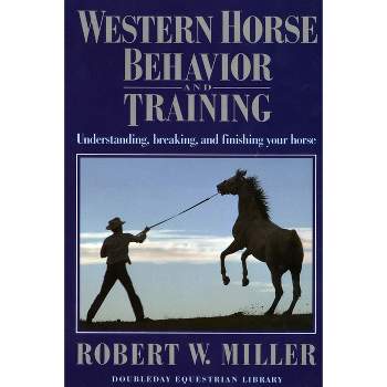 Western Horse Behavior and Training - by  Robert W Miller (Paperback)