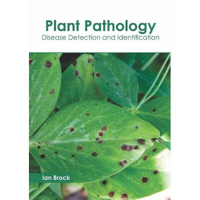 Plant Pathology: Disease Detection and Identification - by  Ian Brock (Hardcover)