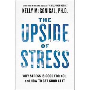 The Upside of Stress - by  Kelly McGonigal (Paperback) - 1 of 1