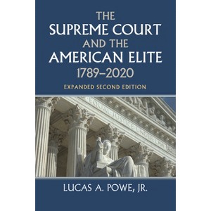 The Supreme Court and the American Elite, 1789-2020 - (Constitutional Thinking) by  Lucas A Powe (Paperback) - 1 of 1